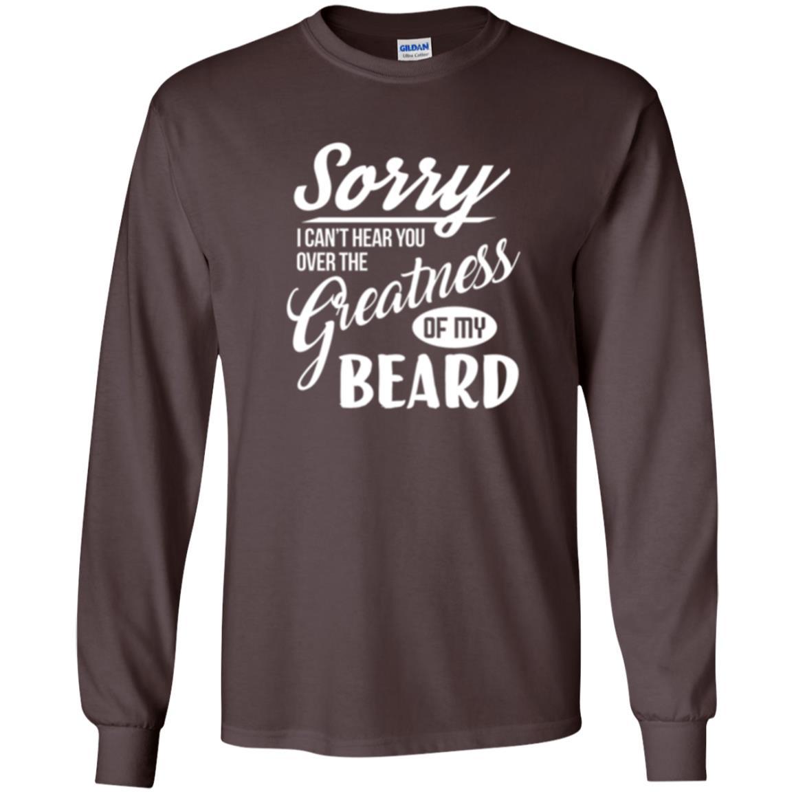 Bread Man T-shirt Sorry I Cant Hear You Over The Greatness Of My Beard Dark Chocolate