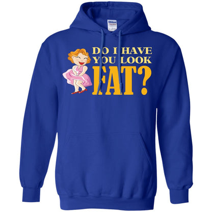 Do I Have You Look Fat Shirt Royal