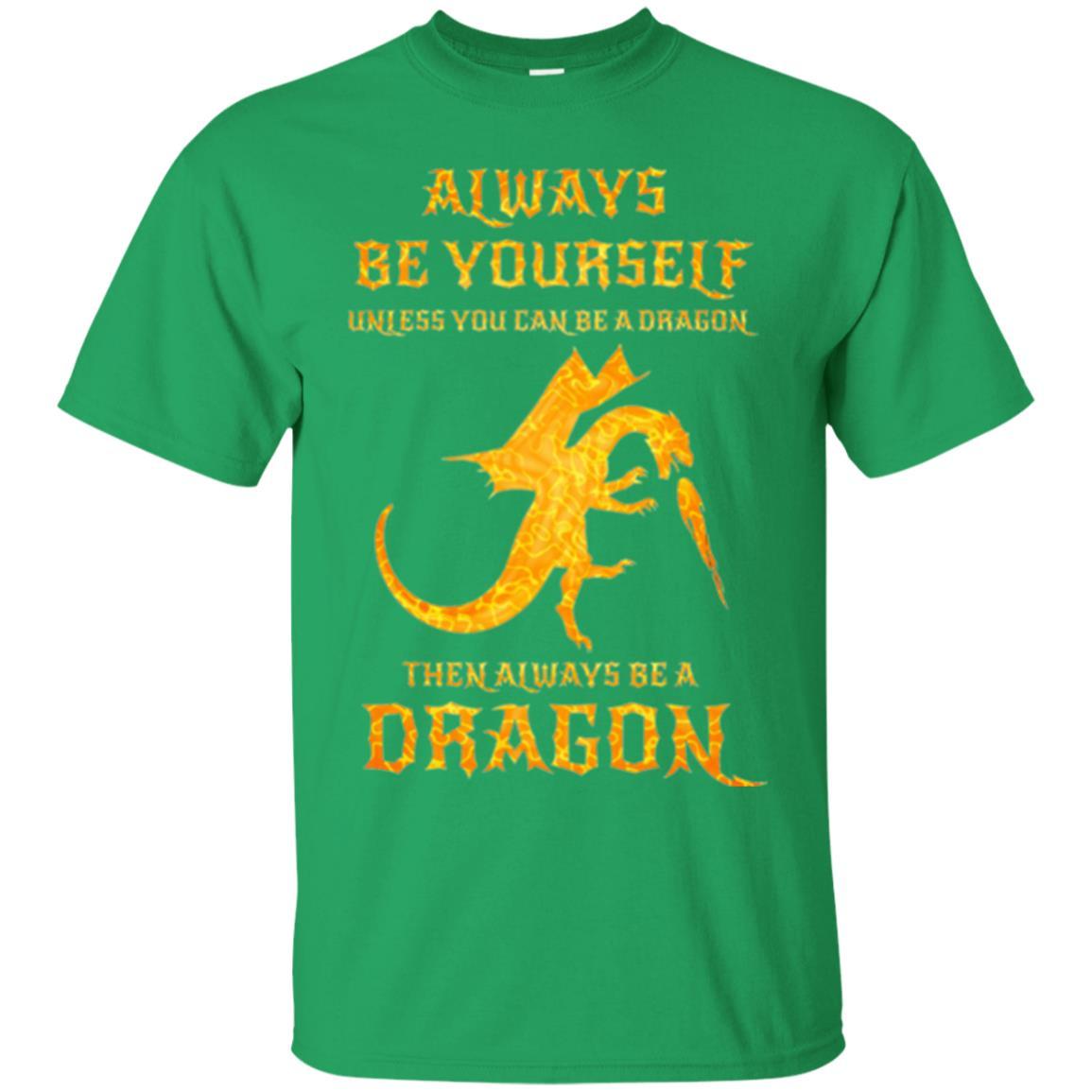 Dragon T-shirt Always Be Yourself Unless You Can Be A Dragon Irish Green