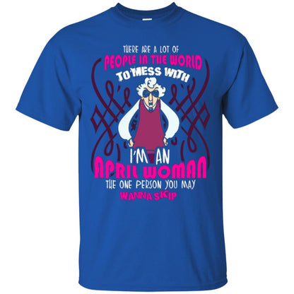April Woman T-shirt There Are A Lot Of People In The World To Mess With Royal