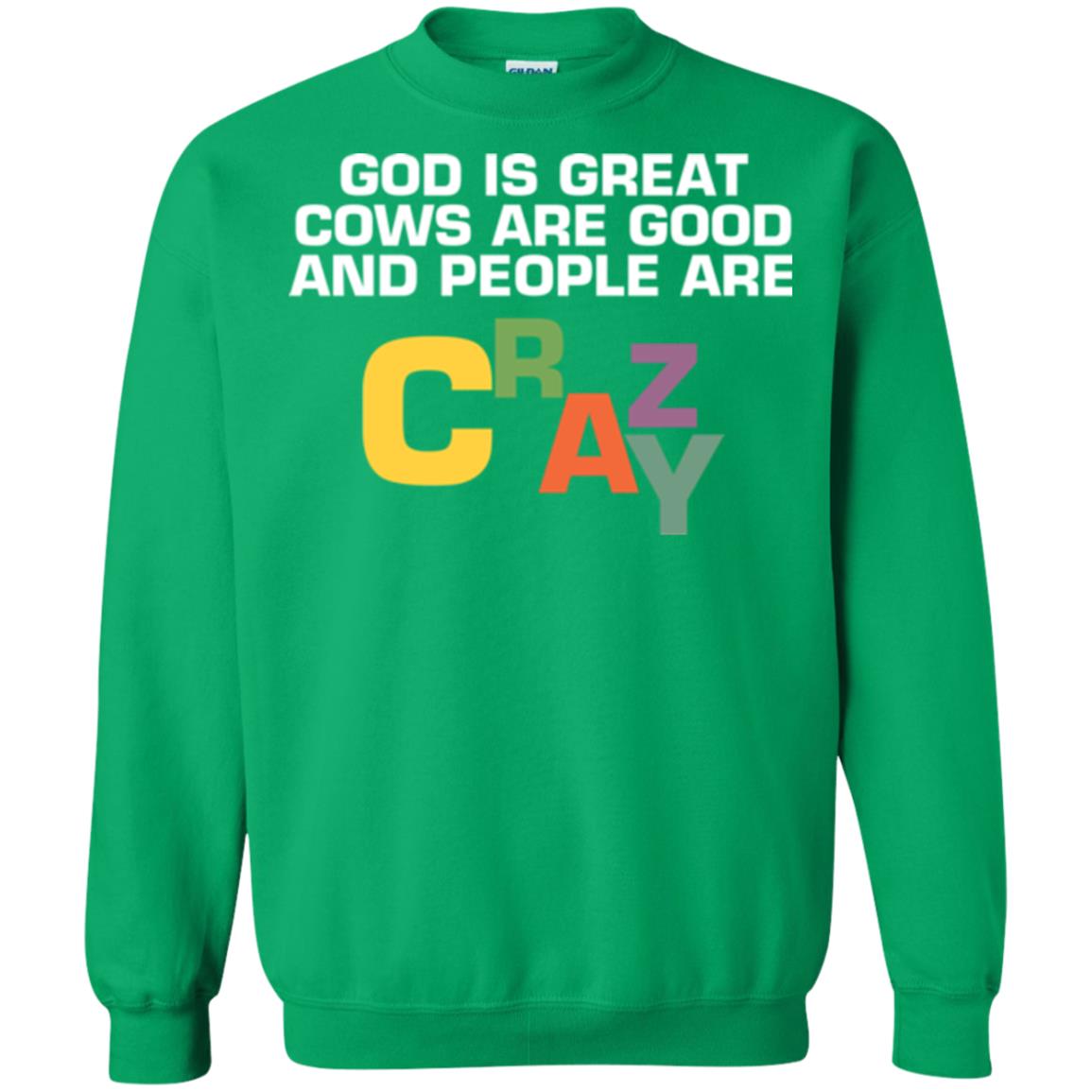 Cow Lover T-shirt God Is Great Cows Are Good And People Are Crazy Irish Green