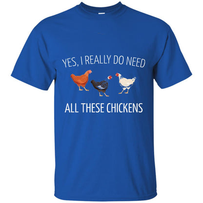 Yes I Really Do Need All These Chickens Farming Lover T-shirt Royal