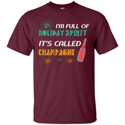 Champagne T-shirt I'm Full Of Holiday Spirit It's Called Champagne Maroon