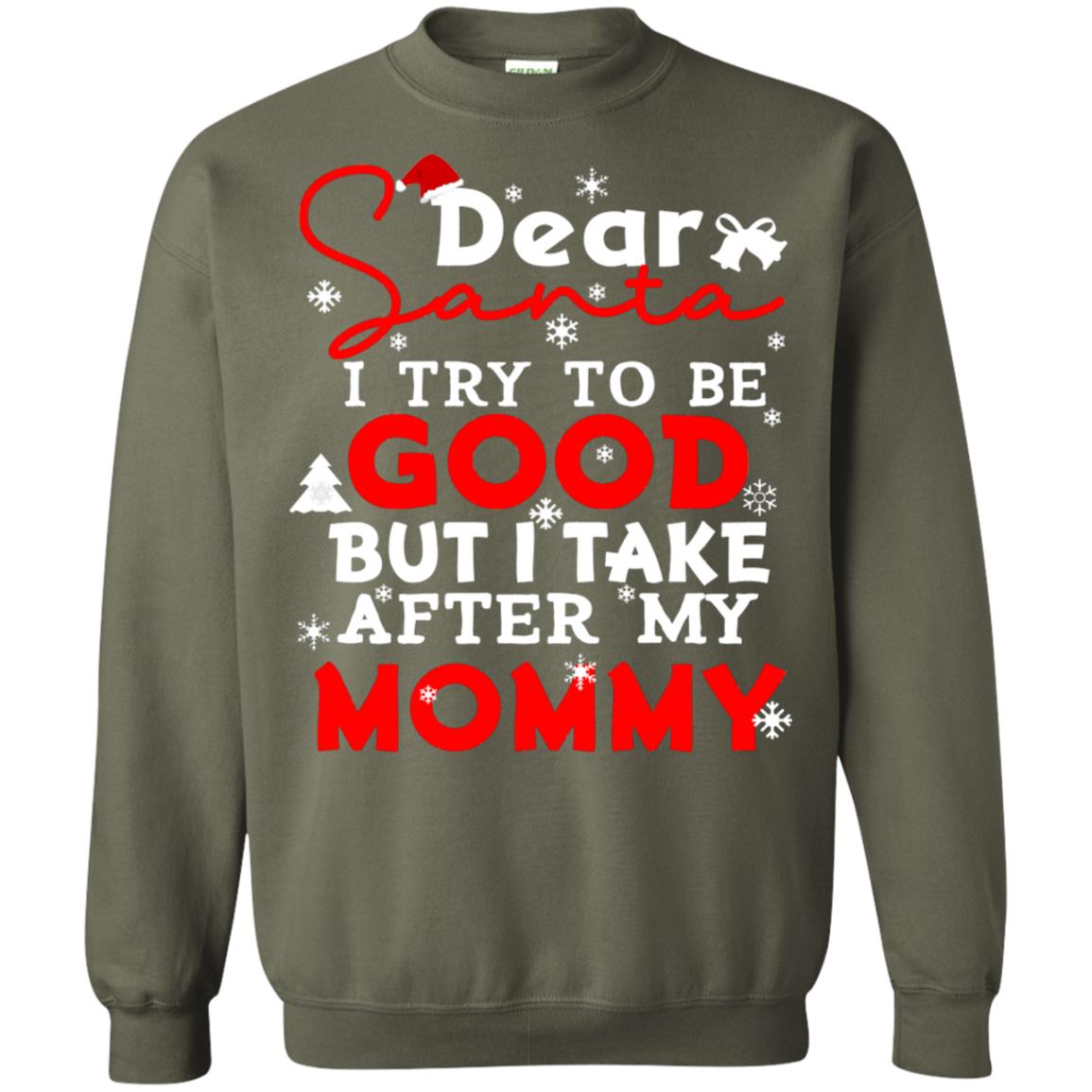 Dear Santa I Try To Be Good But I Take After My Mommy Ugly Christmas Family Matching Shirt Military Green