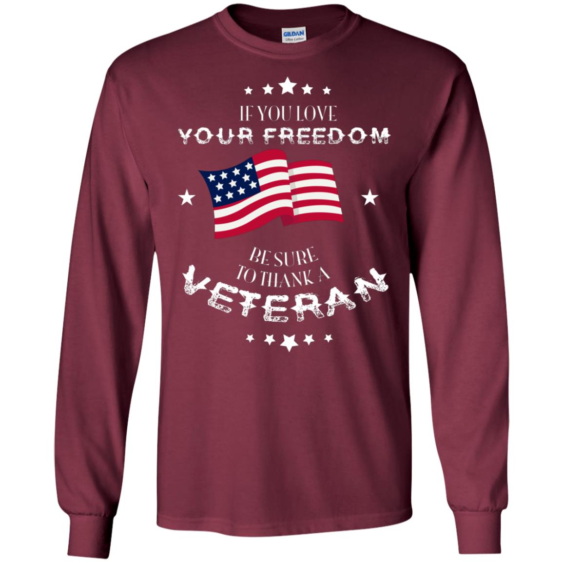 If You Love Your Freedom Be Sure To Thanks A Veteran Shirt Maroon