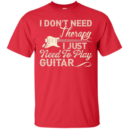 Guitar T-shirt I Don_t Need Therapy I Just Need To Play Guitar Red
