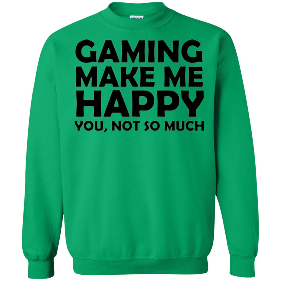 Gaming T-shirt Gaming Makes Me Happy You Not So Much Irish Green