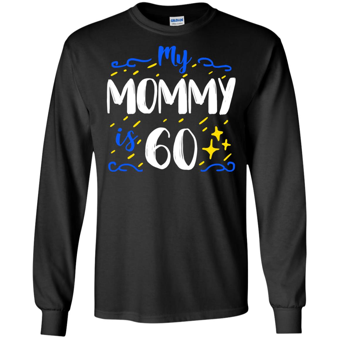 My Mommy Is 60 60th Birthday Mommy Shirt For Sons Or DaughtersG240 Gildan LS Ultra Cotton T-Shirt