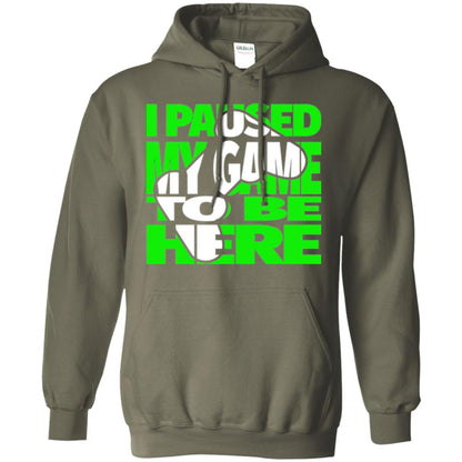Gaming Lover T-shirt I Paused My Game To Be Here Military Green