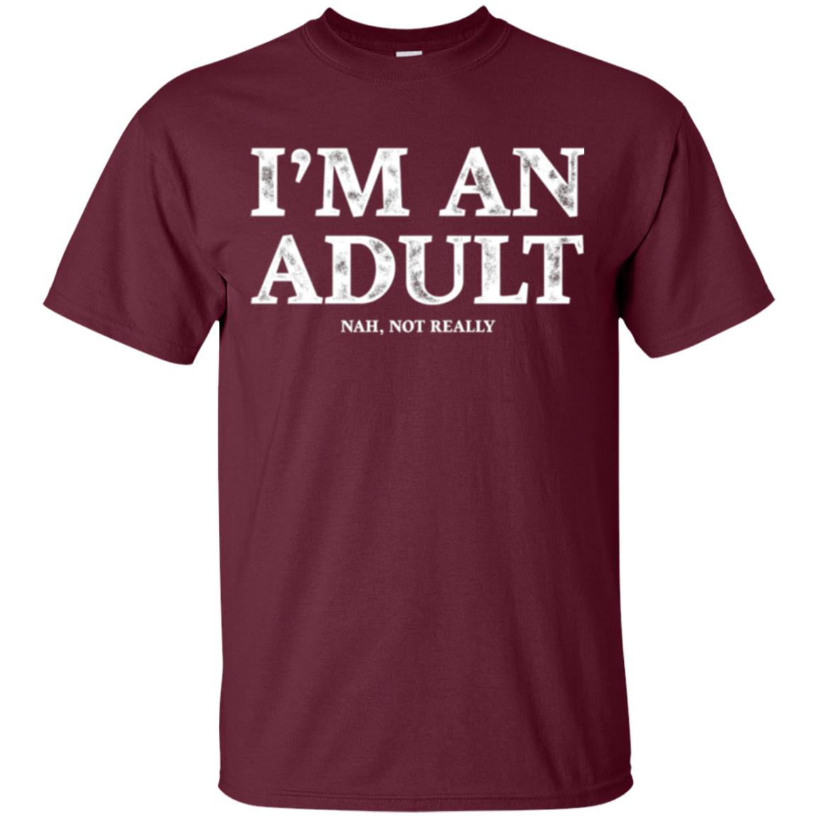I_m An Adult Not Really T-shirt Funny 18th Birthday Gift Maroon