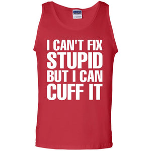 I Cant Fix Stupid But I Can Cuff It Funny Police Cop Shirt
