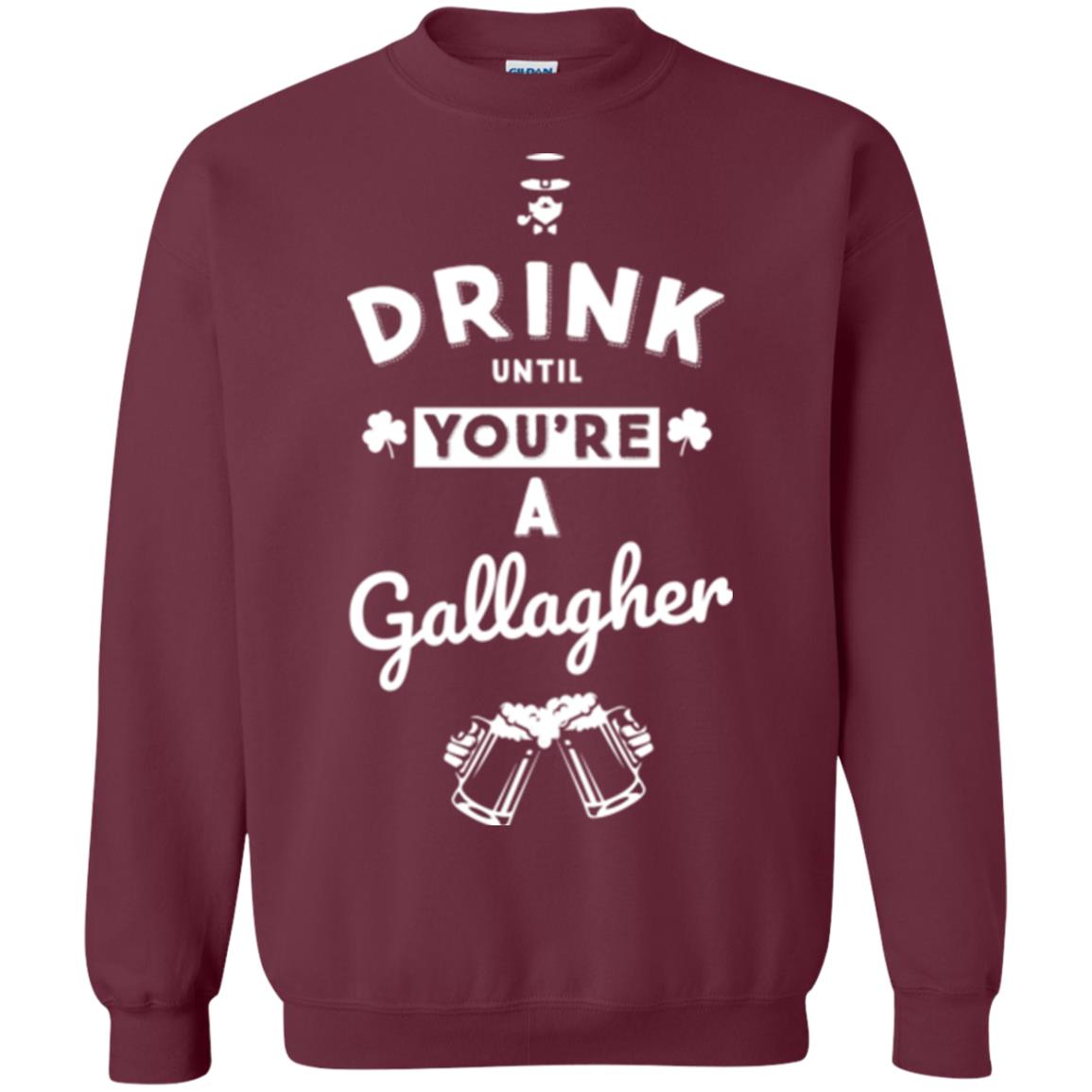 Drink Until Your're A Gallagher Saint Patrick's Day T-shirt Maroon