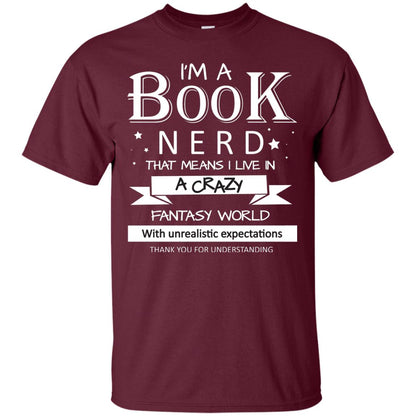 I'm A Book Nerd That Means I Live In A Carzy Fantasy World Maroon