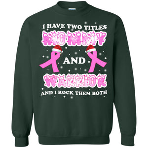 I Have Two Titles Mommy And Warrior And I Rock Them Both Breast Cancer Mommy ShirtG180 Gildan Crewneck Pullover Sweatshirt 8 oz.