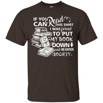 Book Lover T-shirt If You Can Read This Shirt I Was Forced To Put My Book Down And Re-enter Society Dark Chocolate