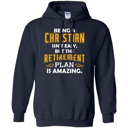 Being A Christian Isn’t Easy But The Retirement Plan Is Amazing Christian Shirt For Retired Men Navy