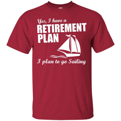 I Have A Retirement Plan I Plan To Go Sailing T-shirt Cardinal