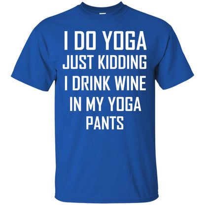 I Do Yoga Just Kidding I Drink Wine In My Yoga Pants Royal