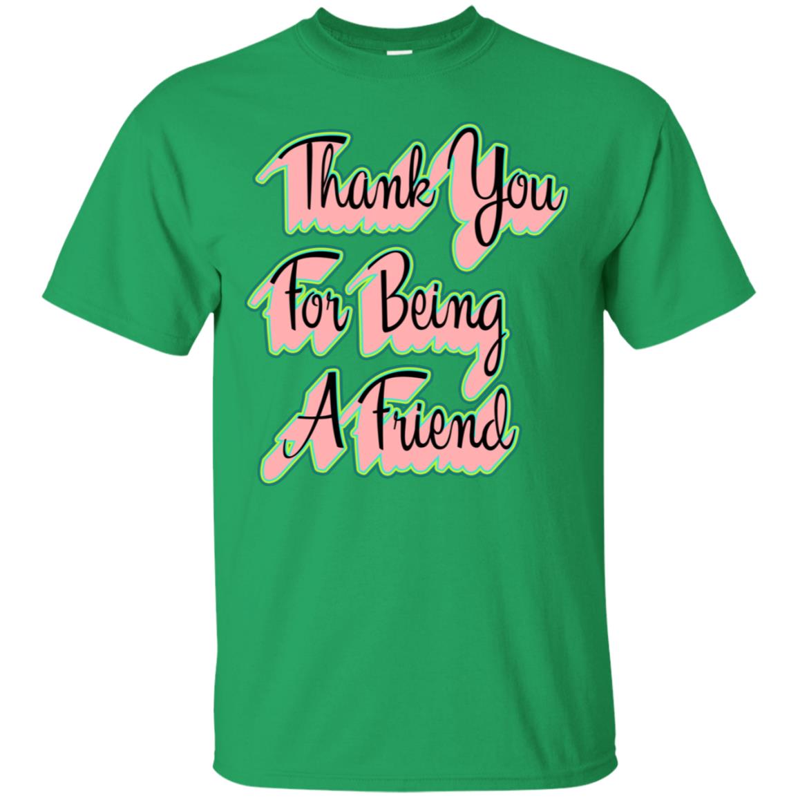 Thank You For Being A Friend Best Quote Shirt Irish Green