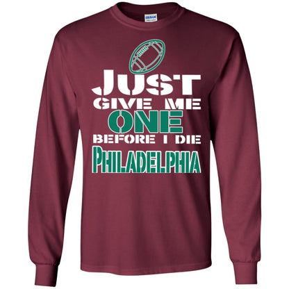 Football Lover T-shirt Just Give Me One Before I Die Philadelphia Maroon