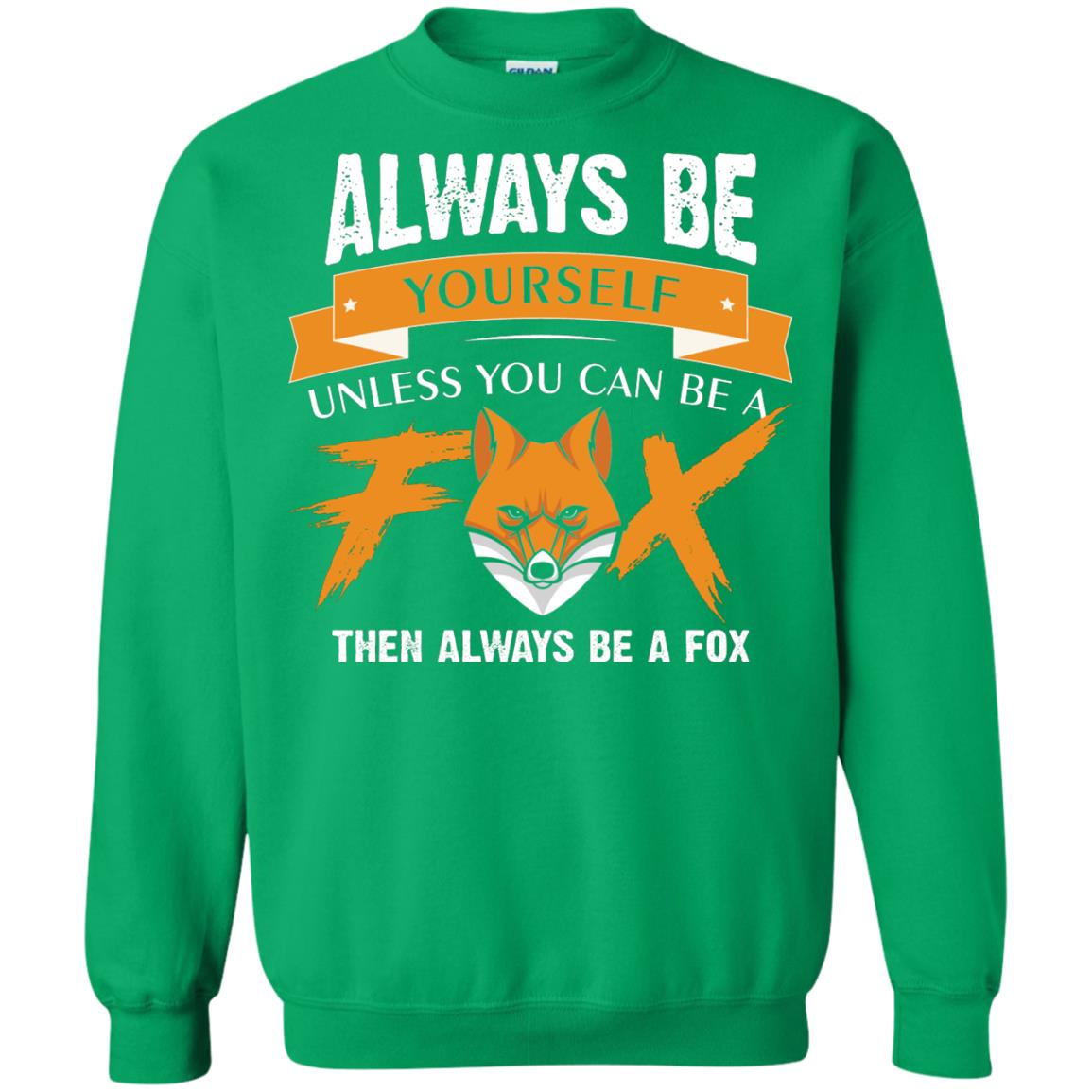 Always Be Yourself Unless You Can Be A Fox Gift Shirt For Fox Lover Irish Green