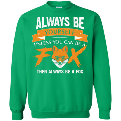Always Be Yourself Unless You Can Be A Fox Gift Shirt For Fox Lover Irish Green
