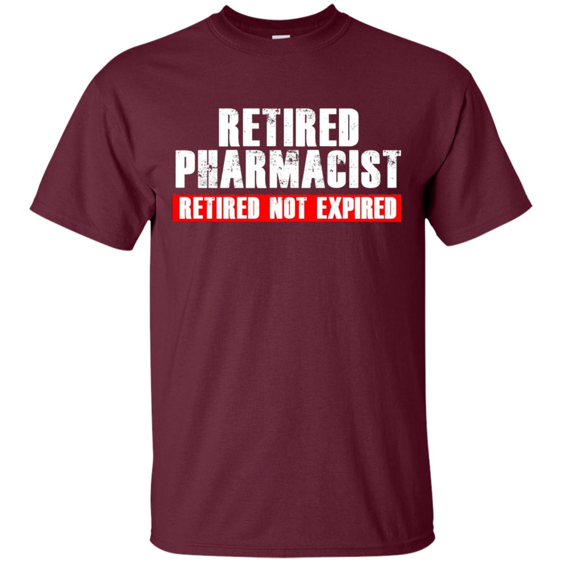 Funny Retired Pharmacist T-shirt Retired Not Expired Maroon