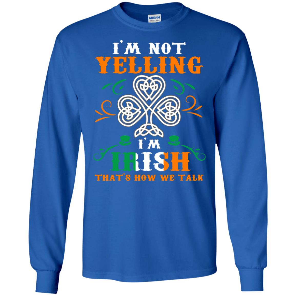 I'm Not Yelling I'm Irish That's How We Talk Ireland Gift Shirt Royal