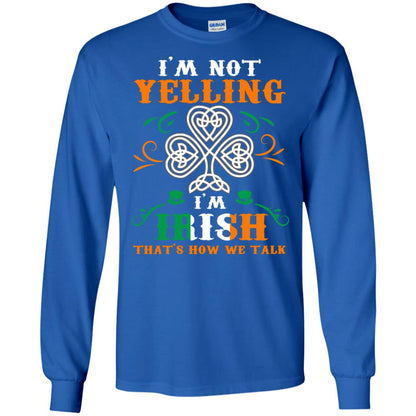 I'm Not Yelling I'm Irish That's How We Talk Ireland Gift Shirt Royal
