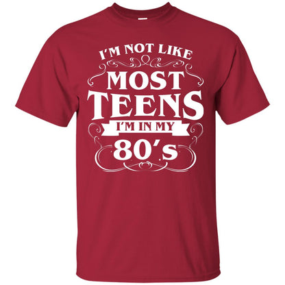 80th Birthday Shirt Im Not Like Most Teens Im In My 80's Cardinal
