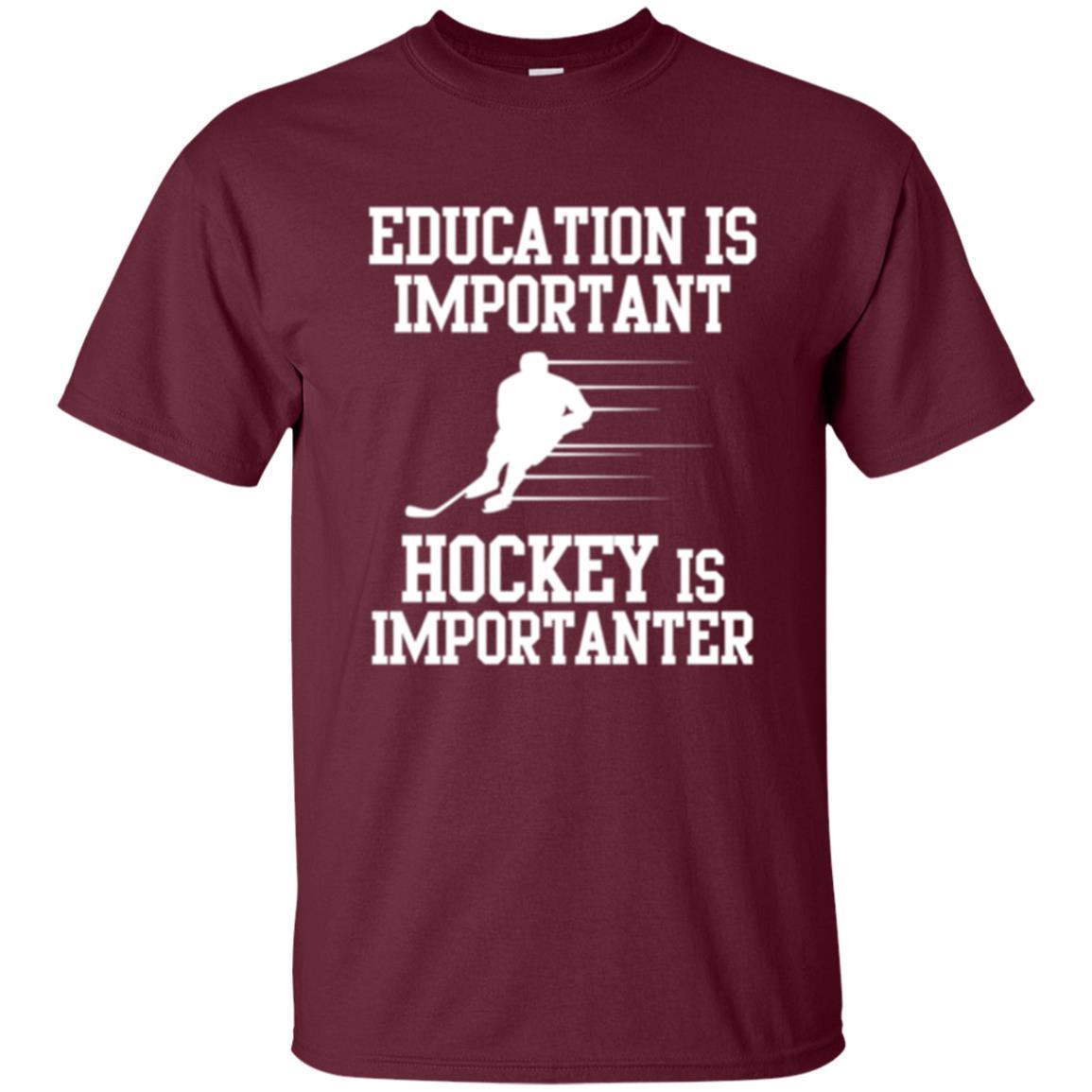 Hockey T-shirt Education Is Important Hockey Is Importanter Maroon