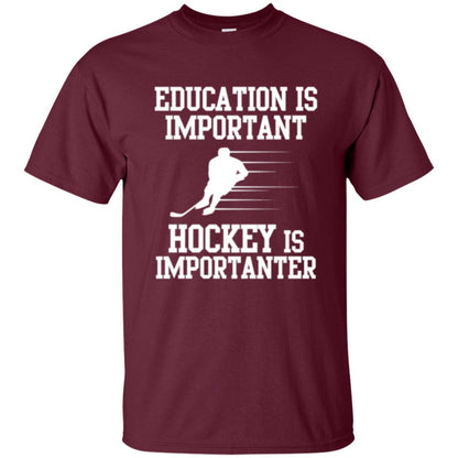 Hockey T-shirt Education Is Important Hockey Is Importanter Maroon