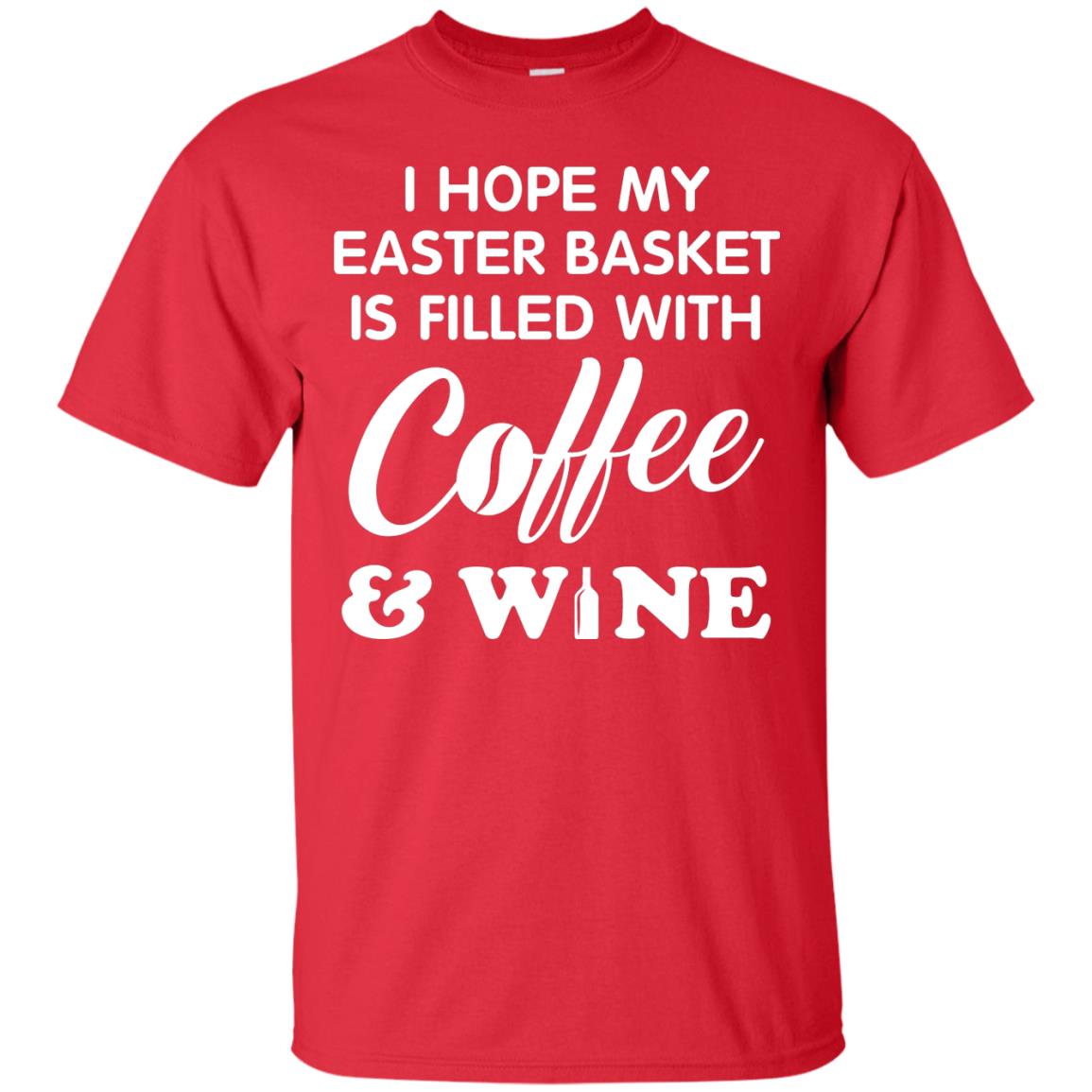 I Hope My Easter Basket Is Filled With Coffee And Wine Gift Shirt For Easter Holiday Red