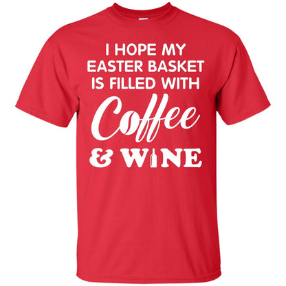 I Hope My Easter Basket Is Filled With Coffee And Wine Gift Shirt For Easter Holiday Red
