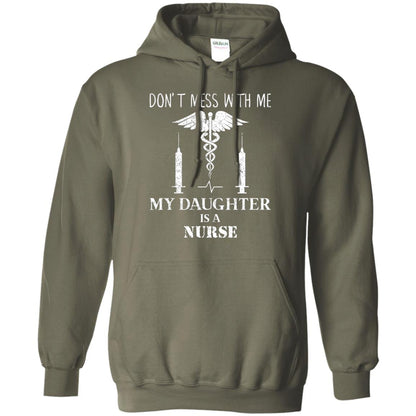 Dont Mess With Me My Daughter Is A Nurse T-shirt Military Green