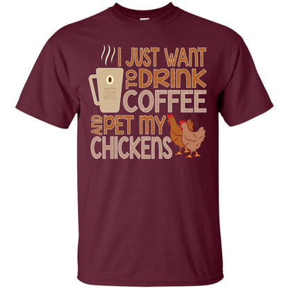 I Just Want To Drink Coffee Pet My Chicken Farmer T-shirt Maroon