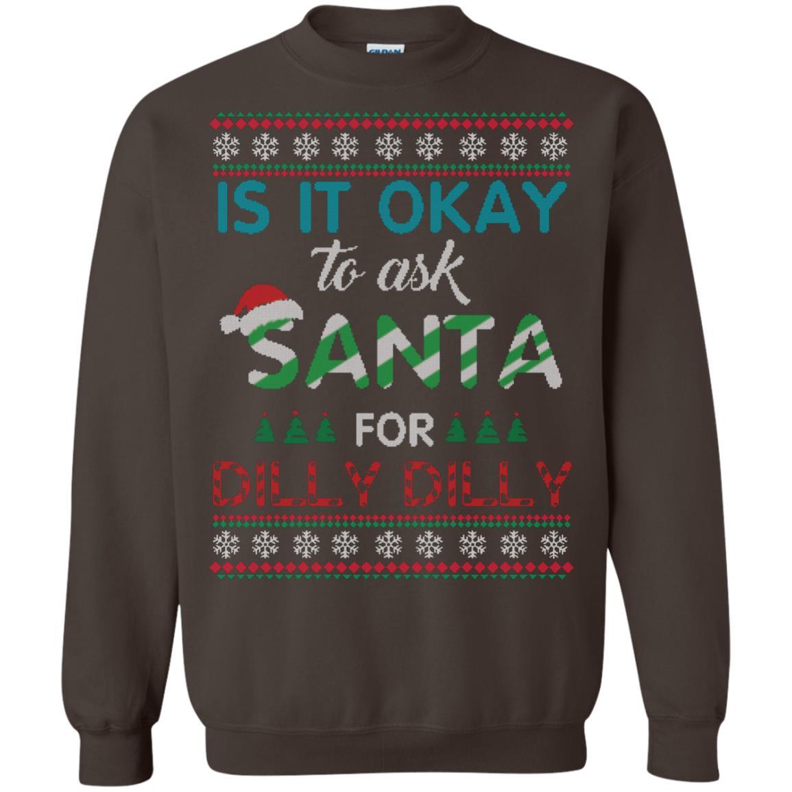 Christmas T-shirt Is It Okay To Ask Santa For Dilly Dilly Dark Chocolate