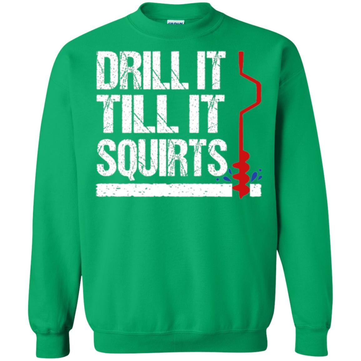 Ice Fishing T-shirt Drill It Till It Squirts Irish Green