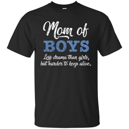 Mom Of Boys Less Drama Than Girls But Harder To Keep Alive Shirt Black