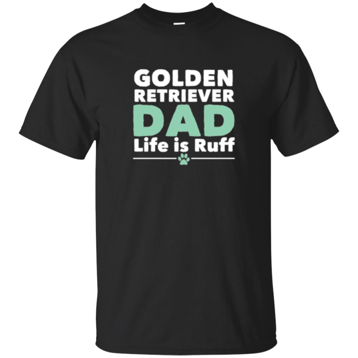 Daddy T-shirt Golden Retriever Dad Life Is Ruff Black