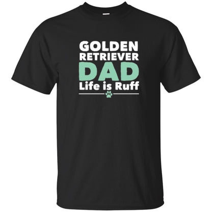 Daddy T-shirt Golden Retriever Dad Life Is Ruff Black
