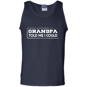Grandpa Told Me I Could Grandchild ShirtG220 Gildan 100% Cotton Tank Top