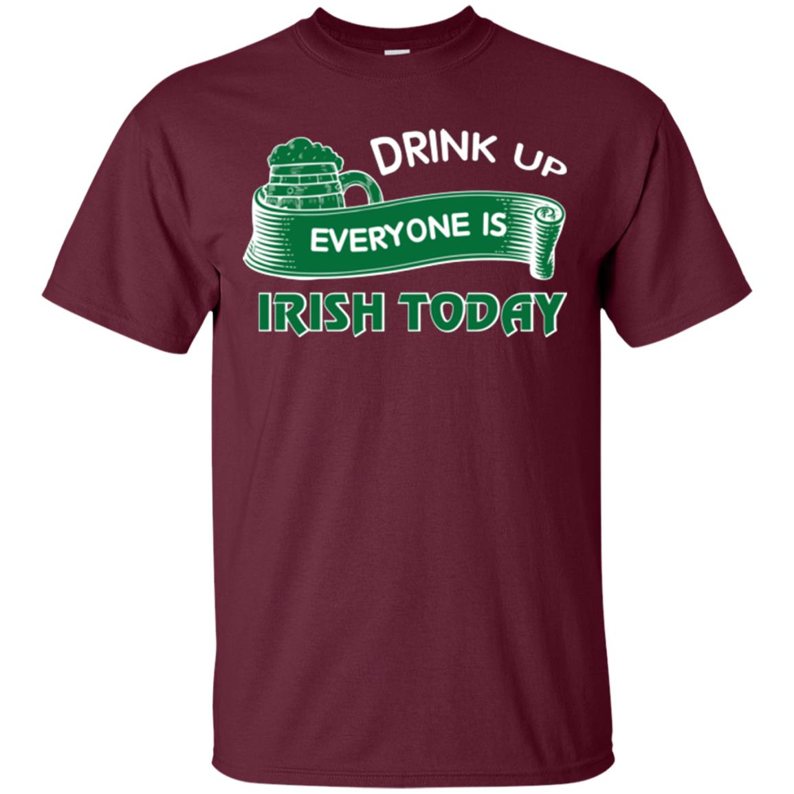 St. Patrick's Day T-shirt Drink Up Everyone Is Irish Today Maroon