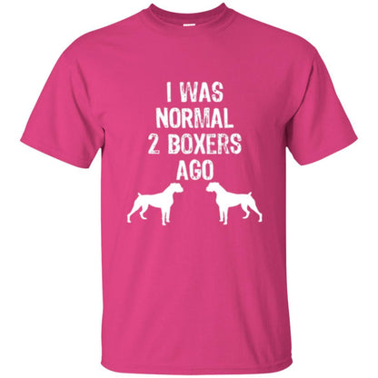 Dog Lover T-shirt I Was Normal 2 Boxers Ago Heliconia