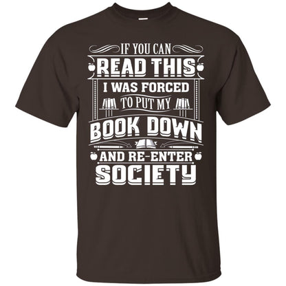 If You Can Read This I Was Forced To Put My Book Down Bookworm T-shirt Dark Chocolate