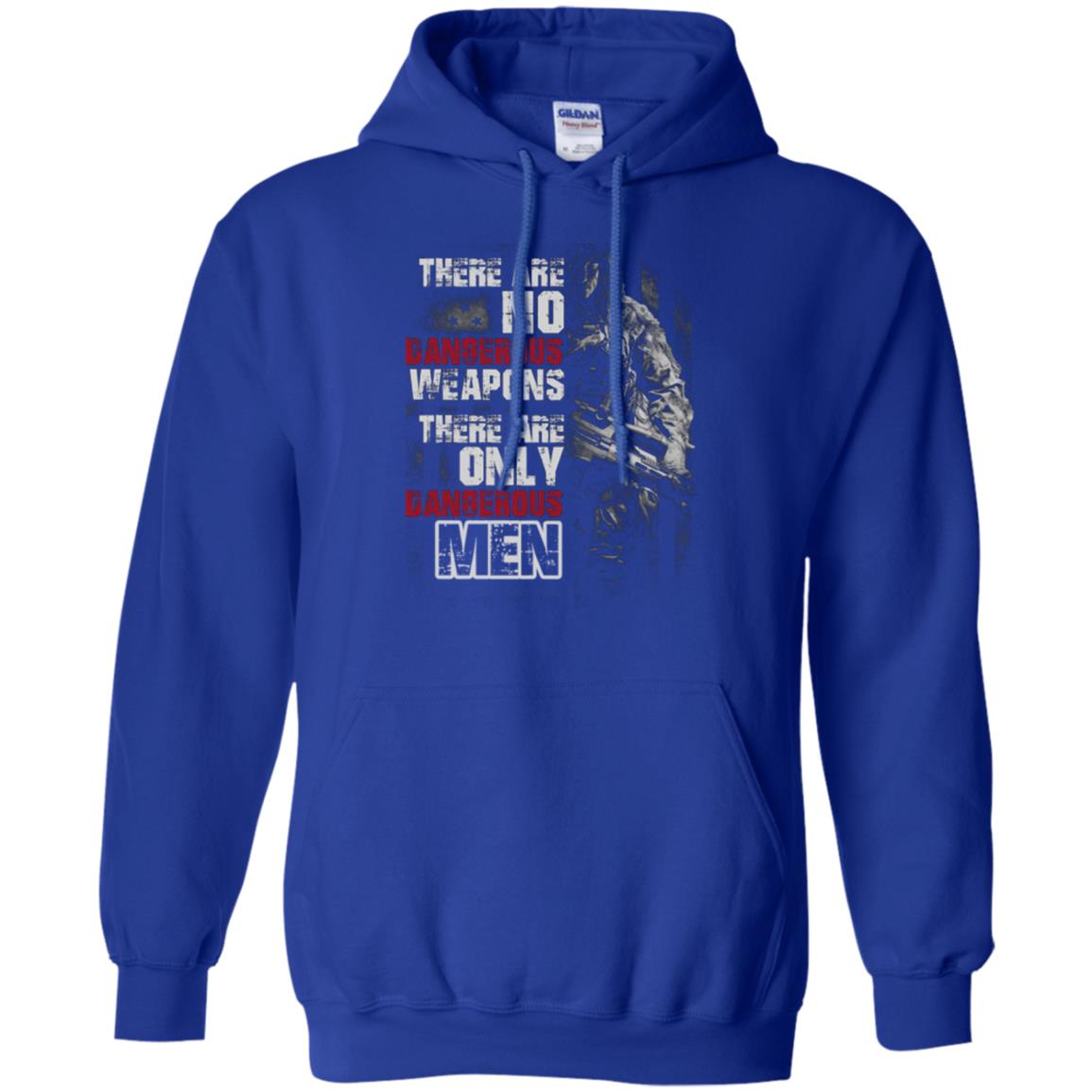 They Are No Dangerous Weapons There Are Only Dangerous Men Military Shirt Royal