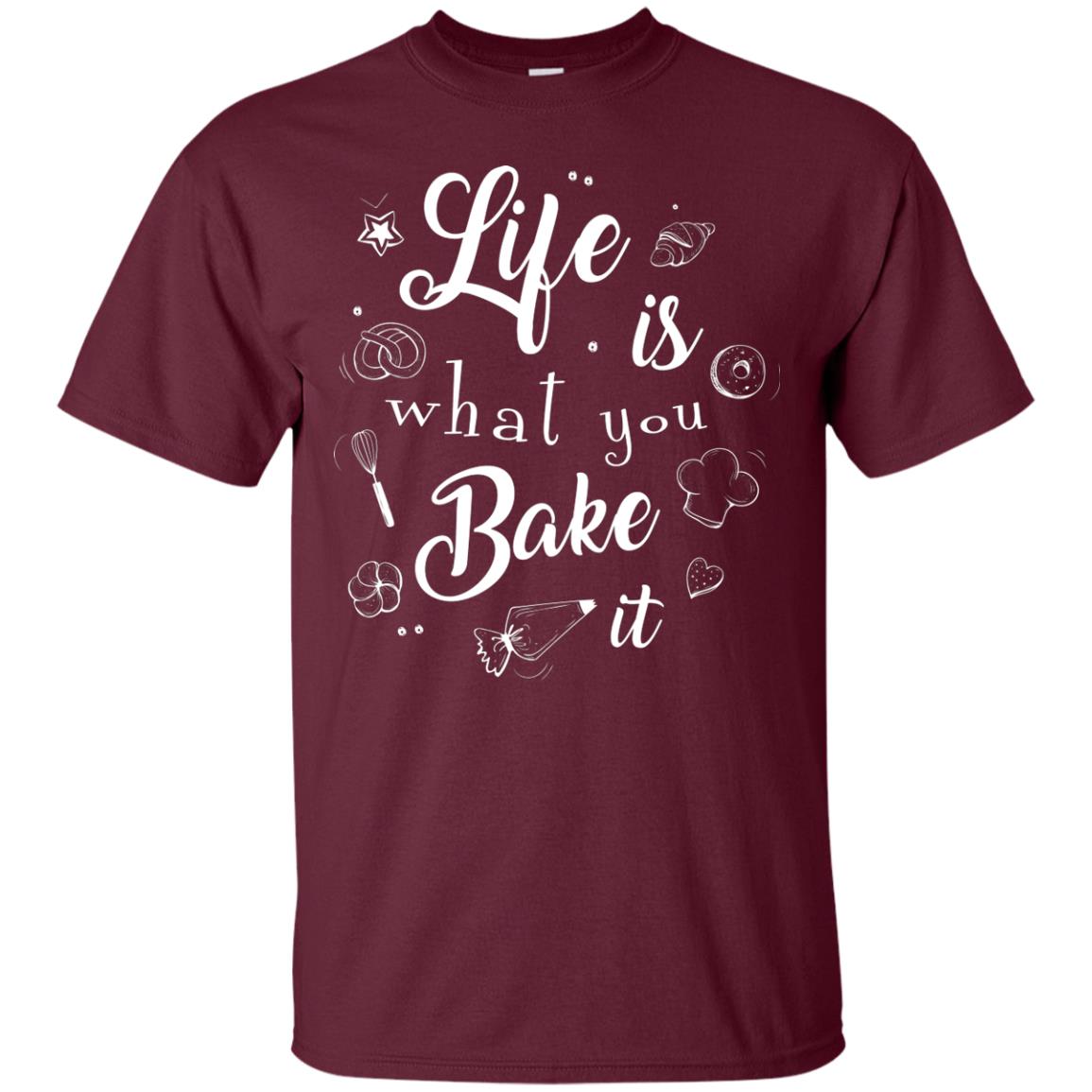 Baker T-shirt Life Is What You Bake It Maroon