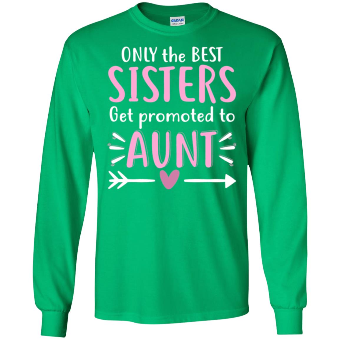 Aunt T-shirt Only The Best Sisters Get Promoted To Aunt Irish Green