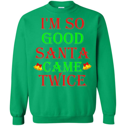 Christmas T-shirt I_m So Good Santa Came Twice Irish Green
