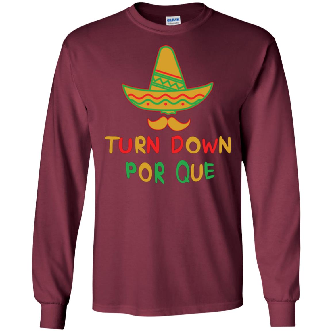 Turn Down Por Que Cinco De Mayo T-shirt Maroon